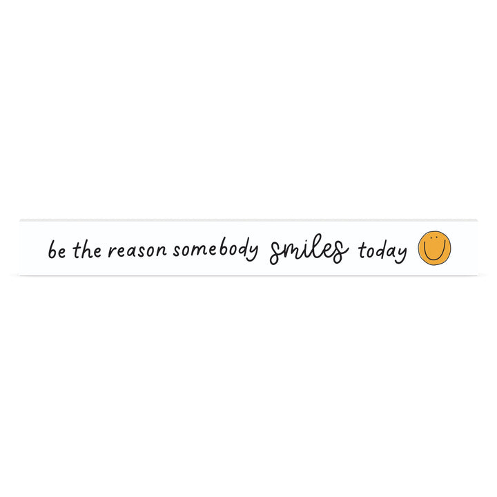 Be The Reason Somebody Smiles Today Stick