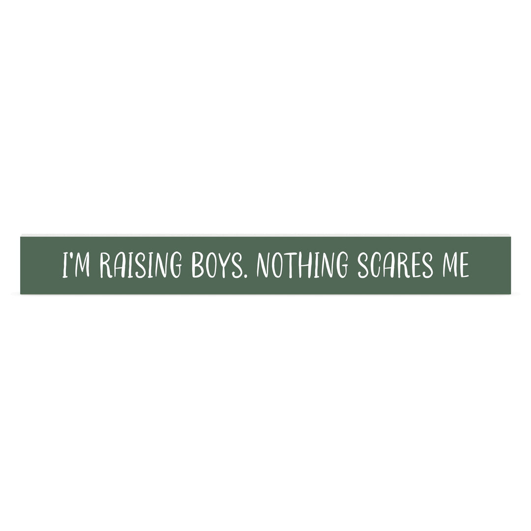 I'm Raising Boys. Nothing Scares Me Stick