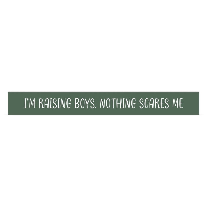 I'm Raising Boys. Nothing Scares Me Stick