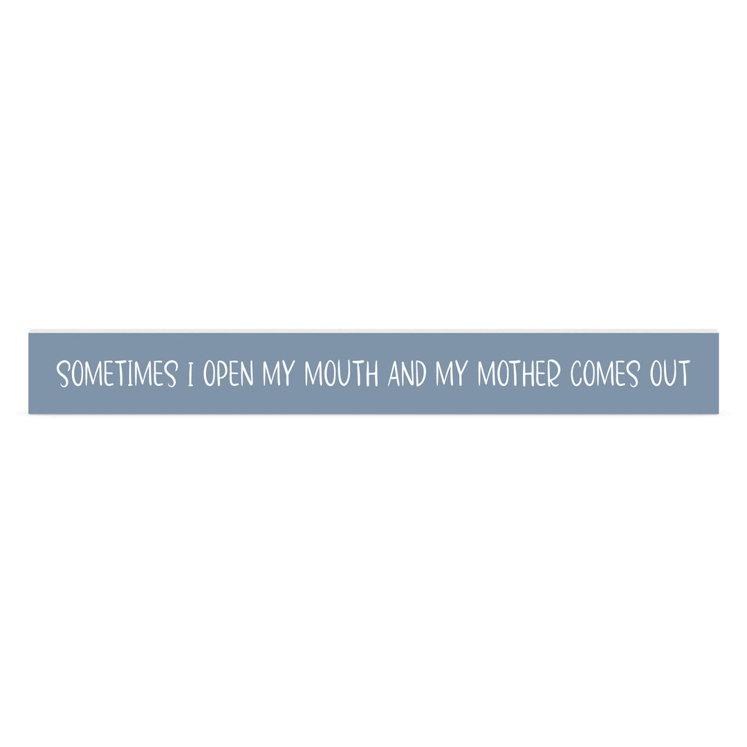 Sometimes I Open My Mouth And My Mother Comes Out Stick