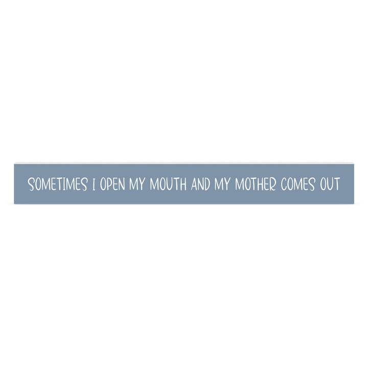 Sometimes I Open My Mouth And My Mother Comes Out Stick