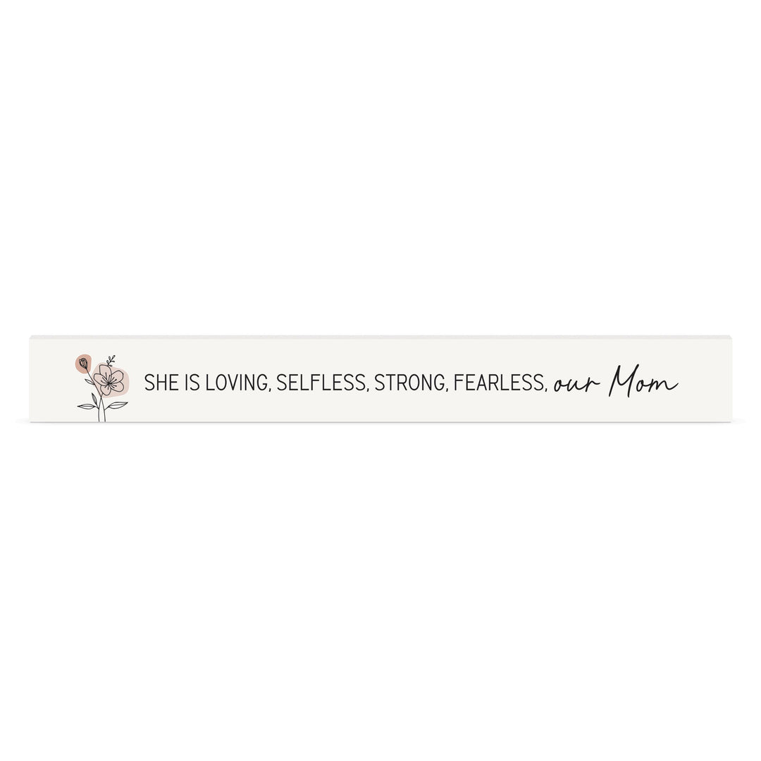 She Is Loving, Selfless, Strong, Fearless, Our Mom Stick