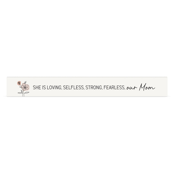 She Is Loving, Selfless, Strong, Fearless, Our Mom Stick